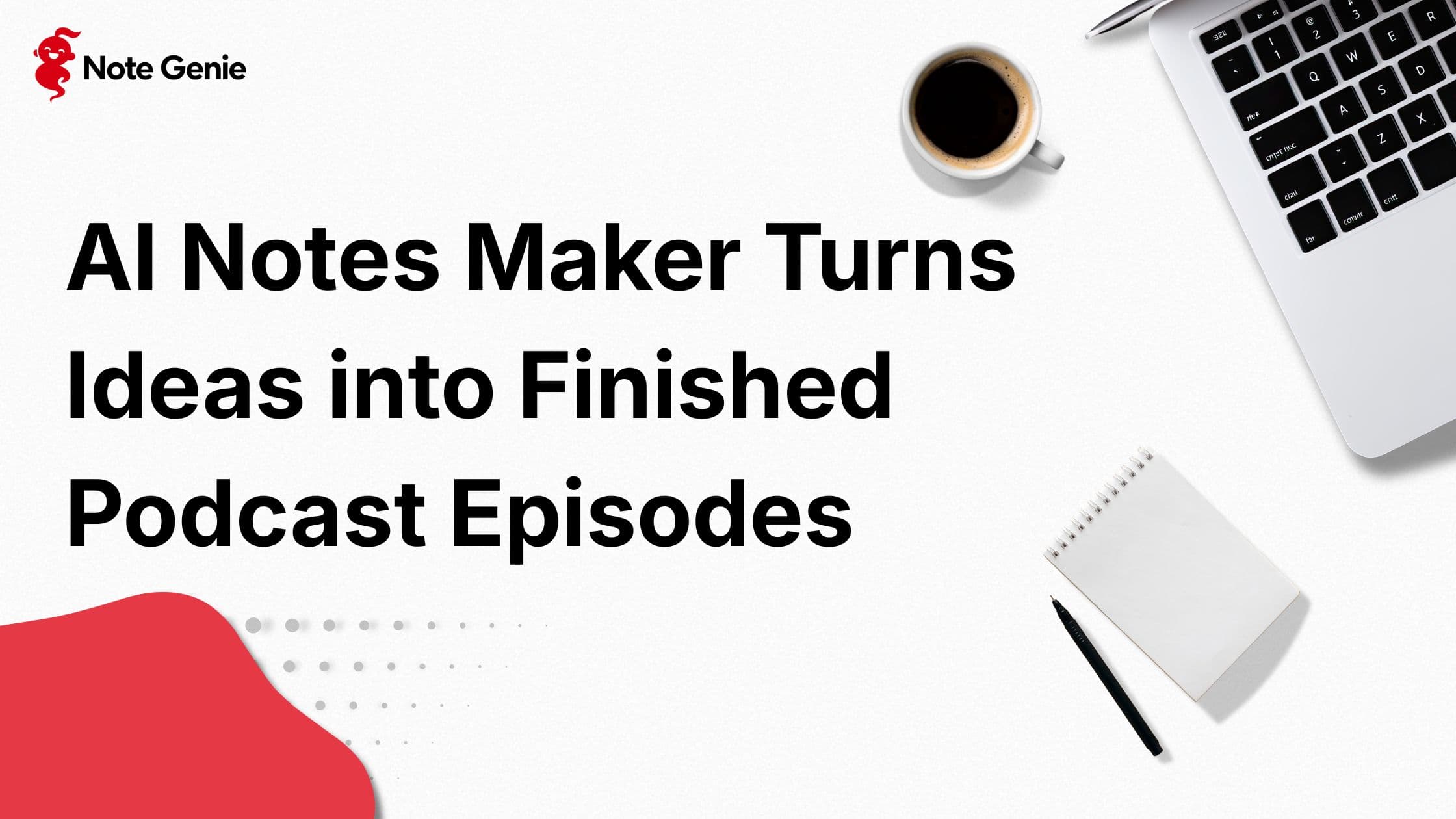 AI Notes Maker Turns Ideas into Finished Podcast Episodes